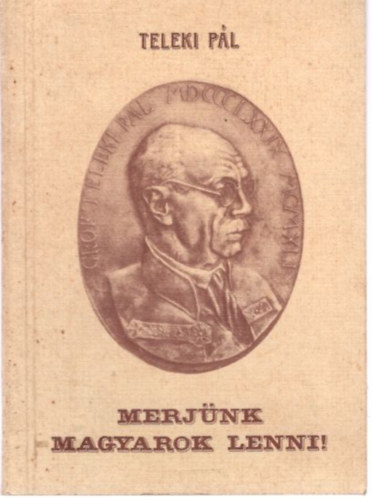 Teleki Pl - Merjnk magyarok lenni!
