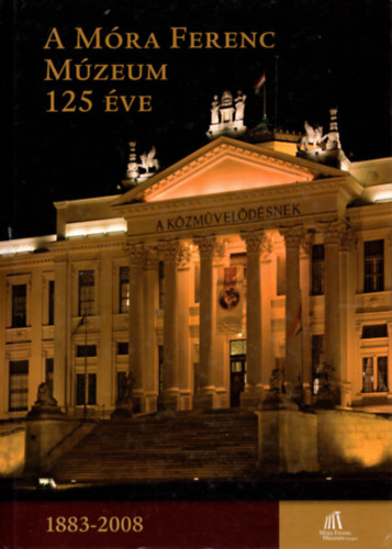 A M�ra Ferenc M�zeum 125 �ve (1883-2008)