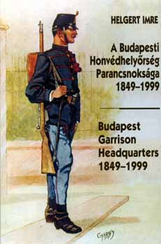 A Budapesti Honvdhelyrsg Parancsnoksga 1849-1999