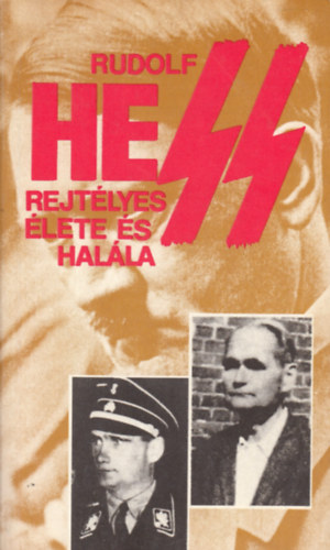 Pintr Istvn  (szerk.) - Rudolf Hess rejtlyes lete s halla