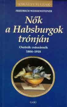 Nk a Habsburgok trnjn (Osztrk csszrnk 1804-1918)