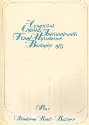 Congressus quartus internationalis Fenno-Ugristarum, Budapestini habitus anno 1975, Pars I, Acta Sessionum