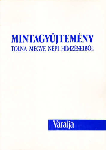 Mintagyjtemny : Tolna megye npi hmzseibl (Vralja)