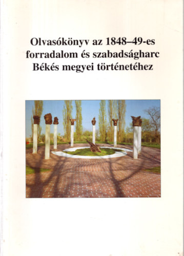 Olvasknyv az 1848-49-es forradalom s szabadsgharc Bks megyei trtnethez