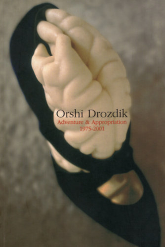 Orshi Drozdik - Adventure & Appropriation 1975-2001