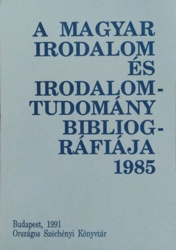 A magyar irodalom s irodalomtudomny bibliogrfija 1985