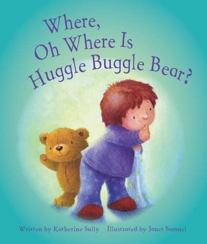 Katherine Sully; Janet Samuel - Where oh Where is Huggle Buggle Bear?