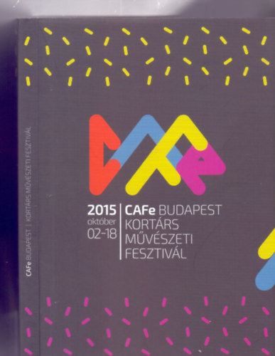 CAFe Budapest - Kortrs Mvszeti Fesztivl - 2015 oktber 02-18