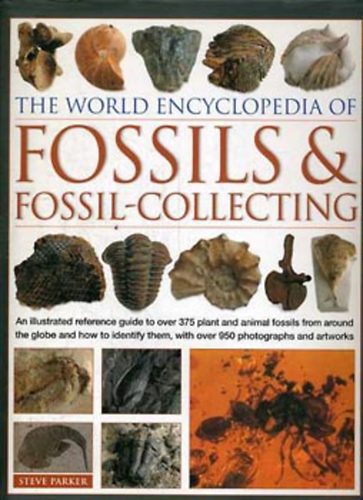 Steve Parker - The World Encyclopedia of Fossils & Fossil-Collecting