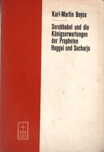 Karl-Martin Beyse - Serubbabel und die Knigserwartungen der Propheten Haggai und Sacharja