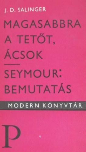 J. D. Salinger - Magasabbra a tetőt, ácsok / Seymour: Bemutatás (Modern Könyvtár)