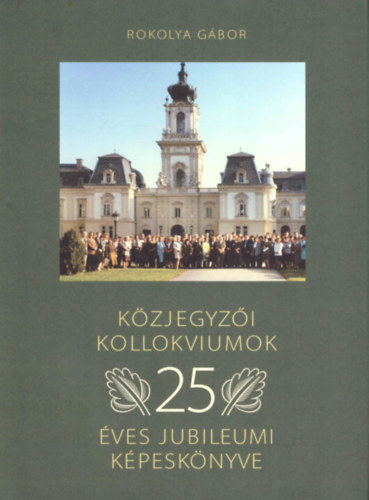 Rokolya Gbor - Kzjegyzi kollokviumok 25 ves jubileumi kpesknyve