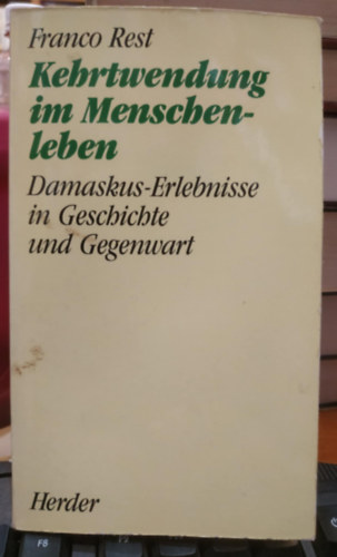 Kehrtwendung im Menschenleben. Damaskus-Erlebnisse in Geschichte und Gegenwart (Herder Taschenbuch 1683)