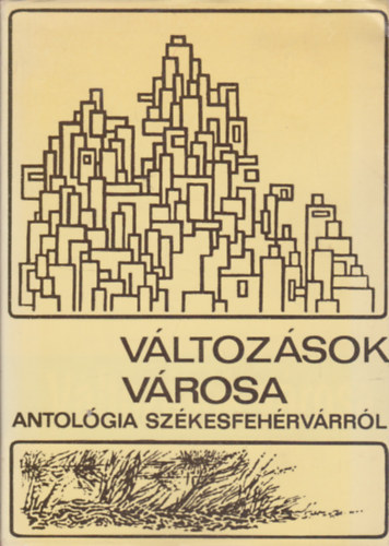 Vltozsok vrosa: Antolgia Szkesfehrvrrl