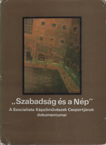 Szabadsg s a Np  - A Szocialista Kpzmvszek Csoportjnak dokumentumai