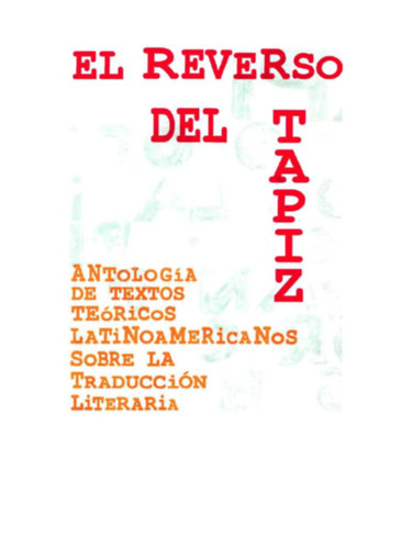 Seleccionada por LSZL SCHOLZ - El reverso del tapiz - ANTOLOGA DE TEXTOS TERICOS LATINOAMERICANOS SOBRE LA TRADUCCIN LITERARIA