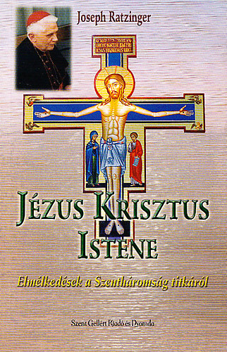 Joseph Ratzinger - Jzus Krisztus Istene - Elmlkedsek a Szenthromsg titkrl