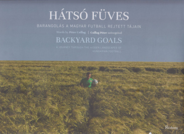 Hts fves - Backyard Goals (Barangols a magyar futball rejtett tjain) (magyar-angol)