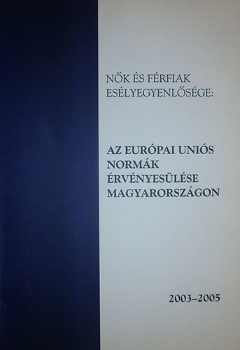 Sfrny Rka - Balogh Ldia  (szerk.) - Nk s frfiak eslyegyenlsge: Az Eurpai Unis normk rvnyeslse Magyarorszgon 2003-2005