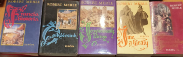 5 db Robert Merle ktet: Szenvedlyes szeretet, me, a kirly!, Francia histria, Csikveink, J vrosunk, Prizs