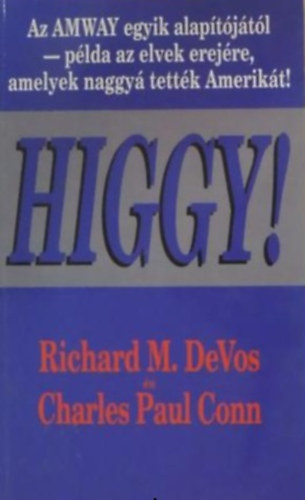 Richard M. DeVos - Higgy! Az AMWAY egyik alap�t�j�t�l - p�lda az elvek erej�re, amelyek naggy� tett�k Amerik�t!