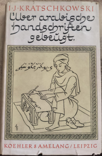 I. J. Kratschkowski - Über arabische Handschriften Gebeugt ("Arab kéziratok fölé hajolva" német nyelven)
