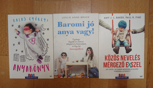 Kalas Györgyi, Leslie Anne Bruce, Paul R. Fine - 3 könyv a gyereknevelés nehézségeiről: Anyakönyv, Baromi jó anya vagy!, Közös nevelés a mérgező exszel