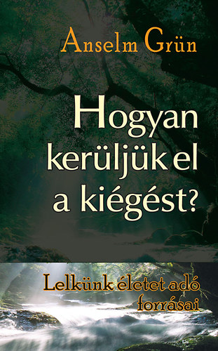 Anselm Grn - Hogyan kerljk el a kigst?