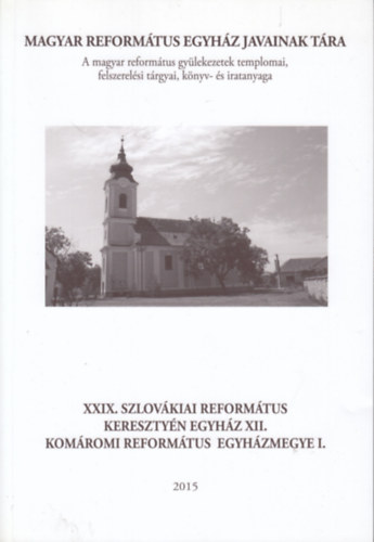 XXIX. Szlovkiai Reformtus Keresztyn Egyhz XII. - Komromi Reformtus Egyhz I. (Magyar Reformtus Egyhz Javainak Tra)