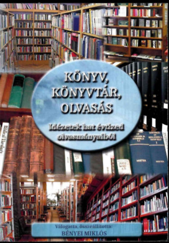 K�nyv, k�nyvt�r, olvas�s - Id�zetek hat �vtized olvasm�nyaib�l - Dedik�lt!