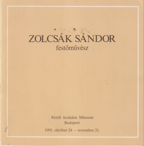 Kovcs Ida  (szerk.) - Zolcsk Sndor festmvsz - Petfi Irodalmi Mzeum Budapest, 1991. oktber 24-november 21.