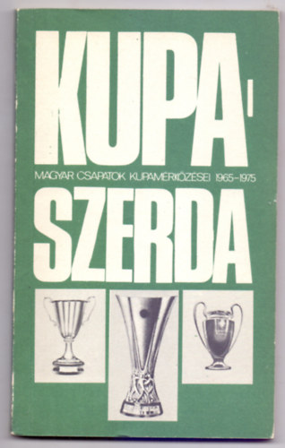 Kupaszerda - Magyar csapatok kupamrkzsei 1965-1975.