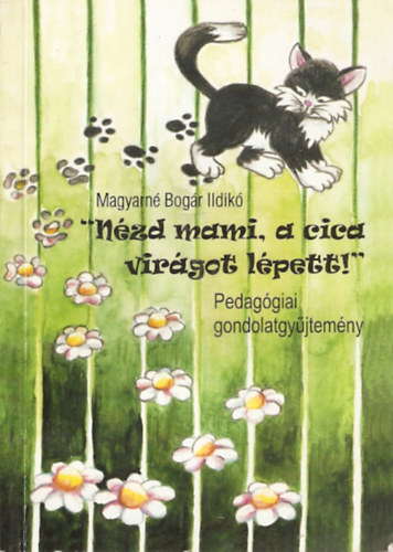 Magyarn Bogr Ildik - "Nzd mami, a cica virgot lpett!"