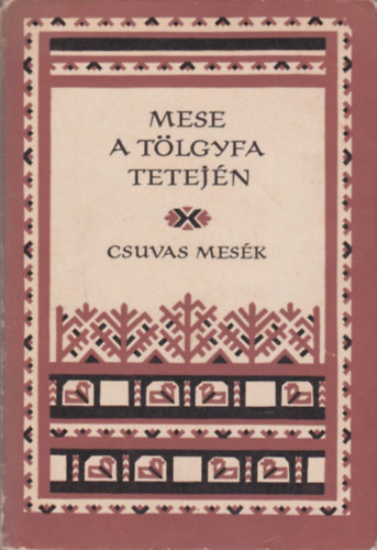 Európa Könyvkiadó - Mese a tölgyfa tetején (csuvas mesék) - Népek meséi