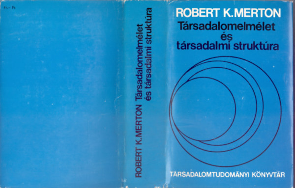 Robert K. Merton - Trsadalomelmlet s trsadalmi struktra   (Az elmleti szociolgia - Tanulmnyok a trsadalmi s kulturlis struktrrl)  TELJES KIADS