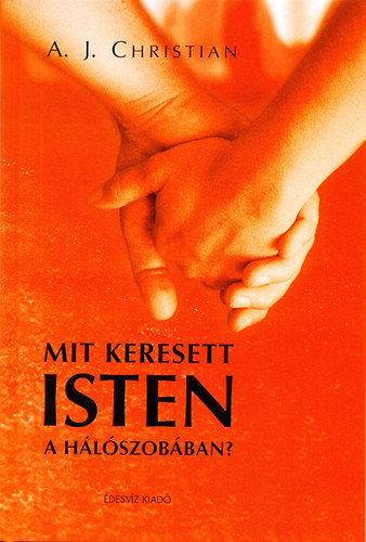 A. J. Christian - Mit keresett Isten a hlszobban?