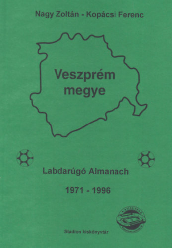 Nagy Zoltn-Kopcsi Ferenc - Veszprm megyei labdarg almanach 1971-1996