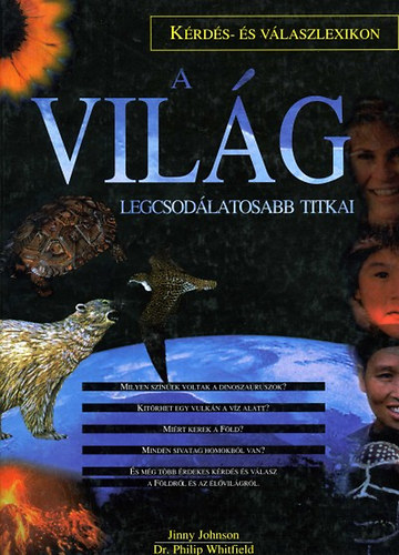 Jinny Johnson; Philip Whitfield - A vilg legcsodlatosabb titkai - Krds- s vlaszlexikon