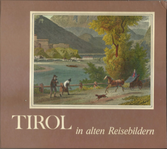 Maria Schlandt - Christiane Haberler - TIROL in alten Reisebildern / Reiseberichte und Reisebilder aus sieben Jahrhuderten