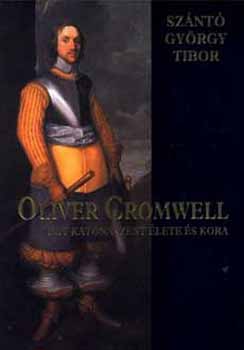 Oliver Cromwell - egy katonaszent lete s kora