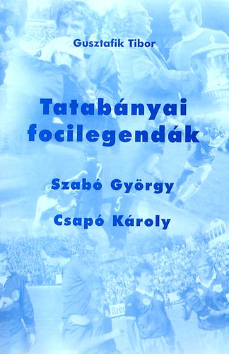 Tatabnyai focilegendk: Szab Gyrgy - Csap Kroly