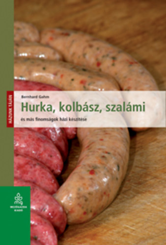 Bernhard Gahm - Hurka, kolbsz, szalmi s ms finomsgok hzi ksztse
