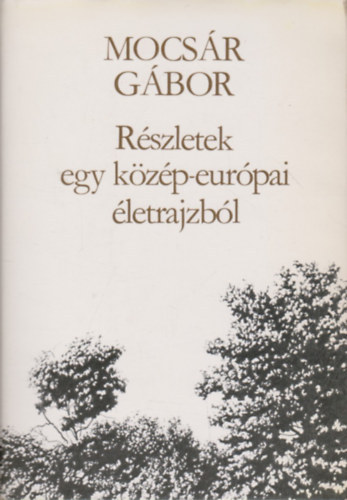 Mocs�r G�bor - R�szletek egy k�z�p-eur�pai �letrajzb�l