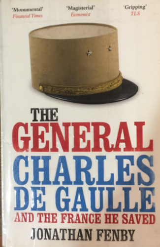 Jonathan Fenby  (szerk.) - The General: Charles De Gaulle and the France He Saved