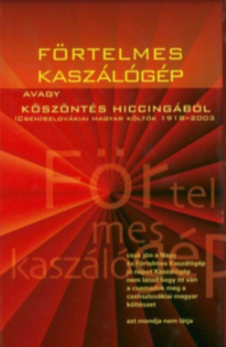 Frtelmes kaszlgp, avagy ksznts Hiccingbl. (Cseh)szlovkiai magyar kltk 1918-2003