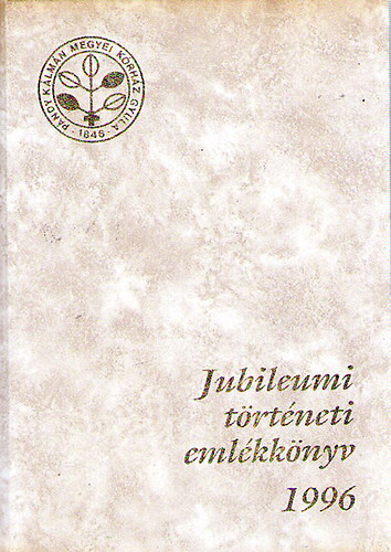 B�k�s Megyei K�pvisel�test�let P�ndy K�lm�n K�rh�za Jubileumi T�rt�neti Eml�kk�nyve 1996