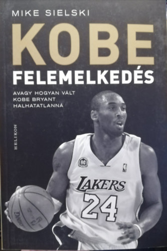 KOBE Felemelked�s avagy hogyan v�lt Kobe Bryant halhatatlann�