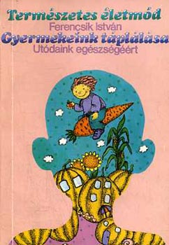 A gyermekeink t�pl�l�sa - Ut�daink eg�szs�g��rt (Term�szetes �letm�d)