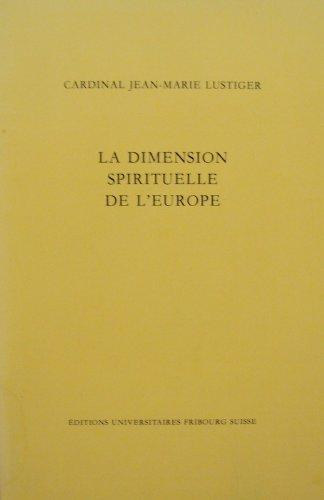 Cardinal Jean-Marie Lustiger - La dimension spirituelle de l'Europe. Confrence donne a Fribourg le 5 mai 1987 lors de la Journe de l'Europe
