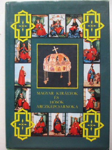 Magyar kirlyok s hsk arczkpcsarnoka I. (Reprint)